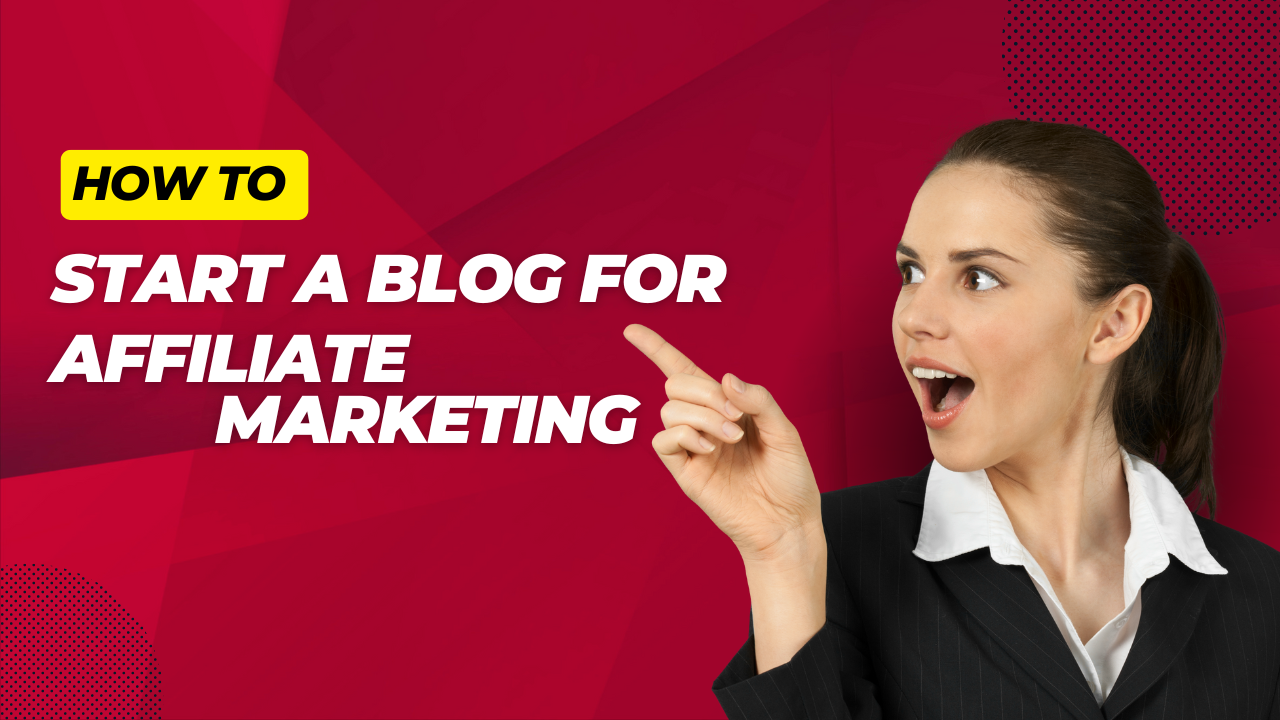 How to Start a Blog for Affiliate Marketing